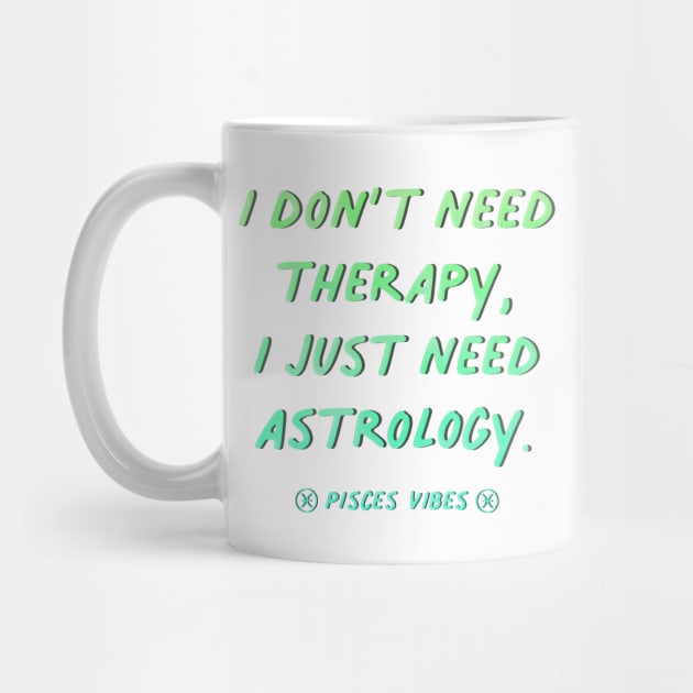 I don't need therapy Pisces funny quotes zodiac astrology signs horoscope by Astroquotes